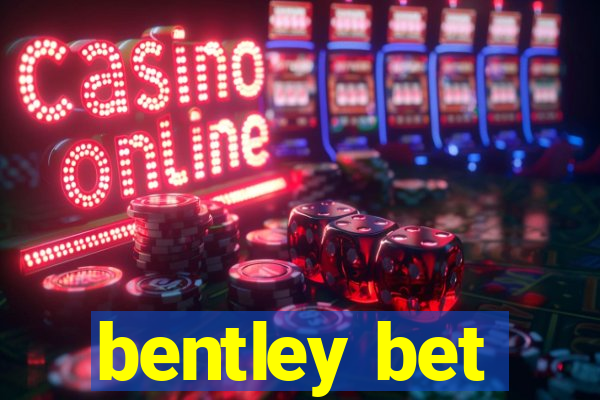 bentley bet