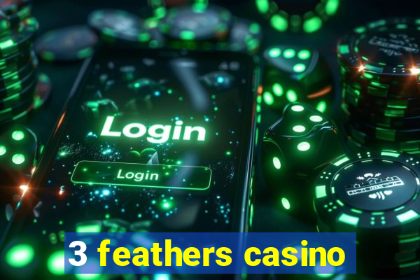 3 feathers casino