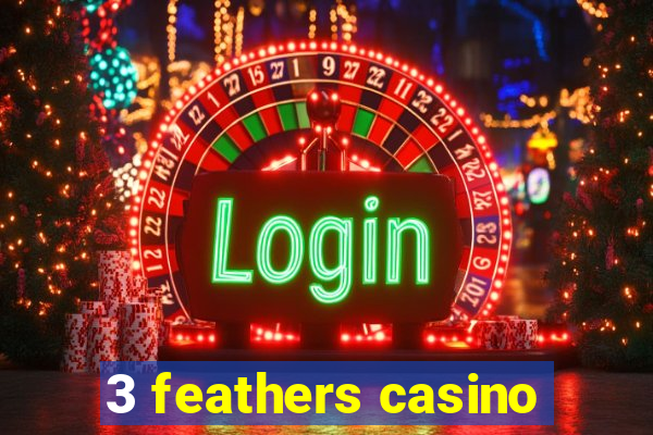 3 feathers casino