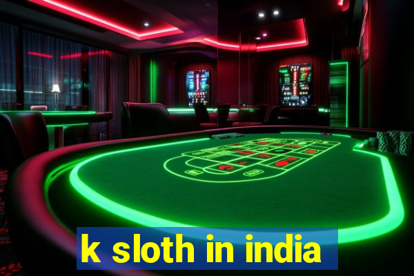 k sloth in india