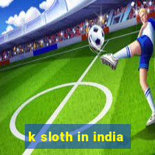 k sloth in india