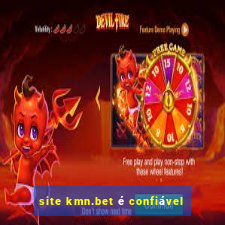 site kmn.bet é confiável