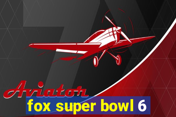 fox super bowl 6