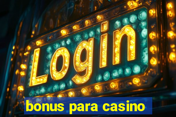 bonus para casino