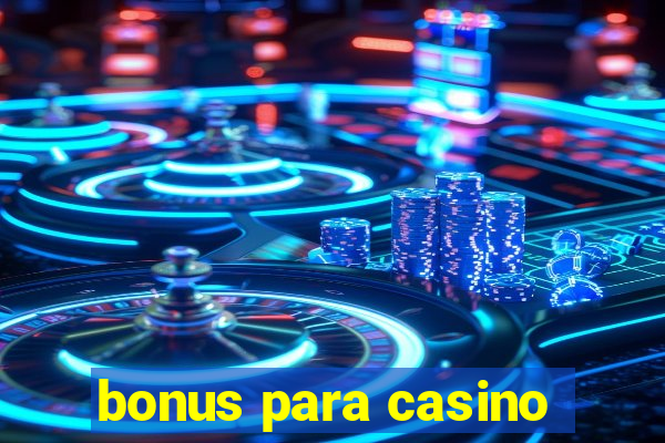 bonus para casino