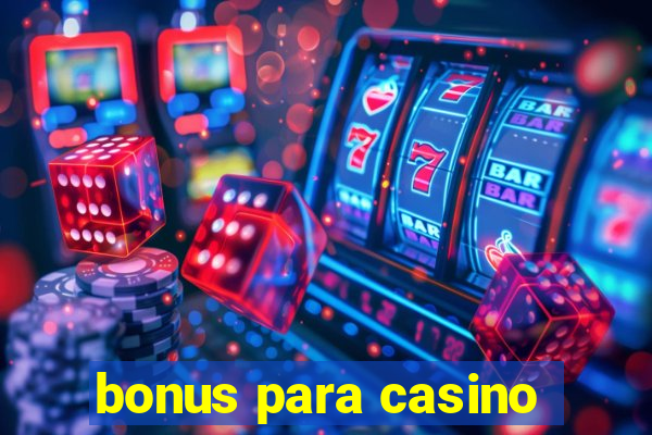 bonus para casino