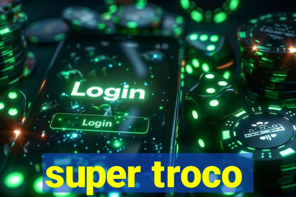 super troco