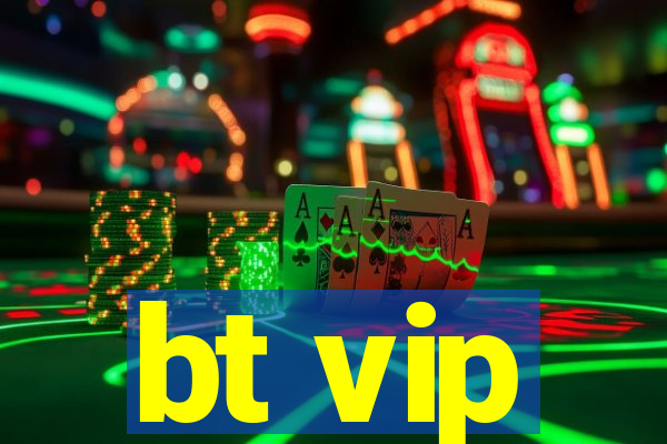 bt vip