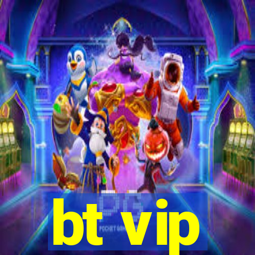 bt vip