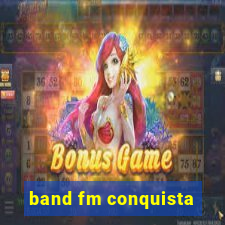 band fm conquista