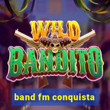 band fm conquista