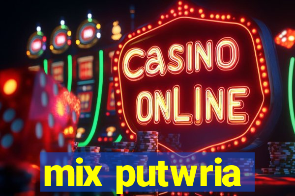 mix putwria