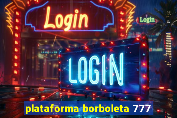 plataforma borboleta 777