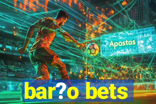 bar?o bets