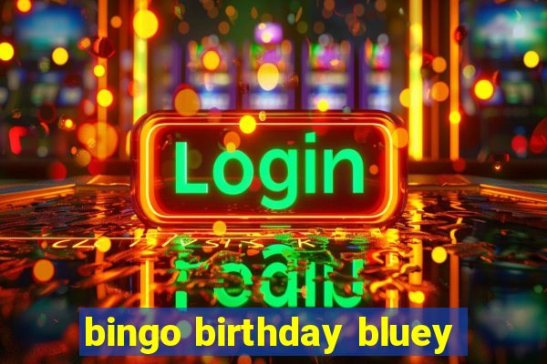 bingo birthday bluey