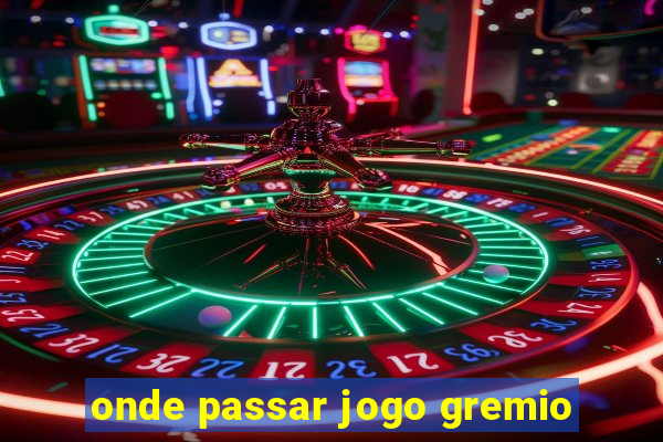 onde passar jogo gremio