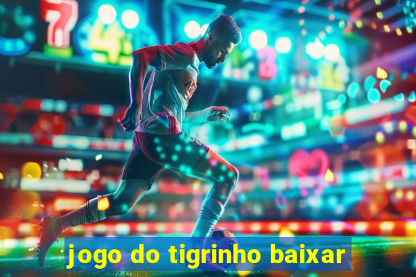 jogo do tigrinho baixar