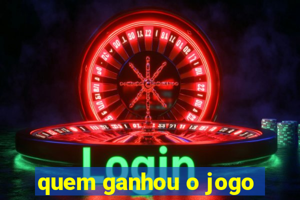 quem ganhou o jogo