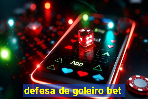 defesa de goleiro bet