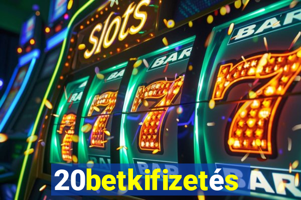 20betkifizetés