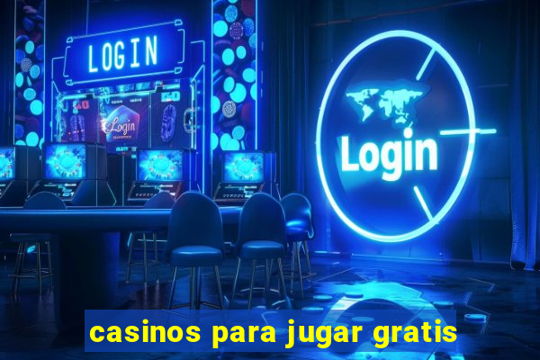 casinos para jugar gratis