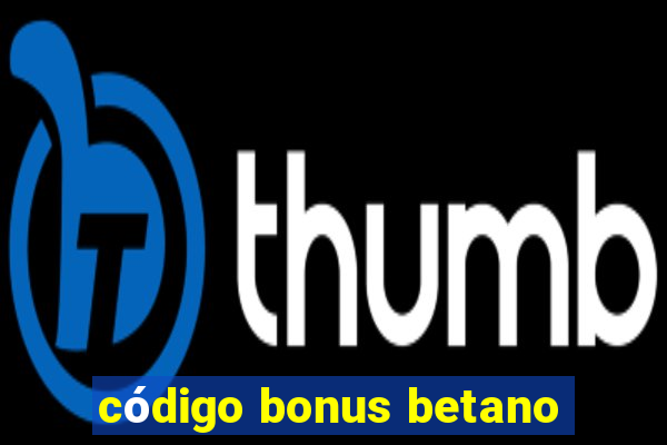 código bonus betano