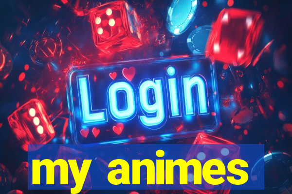 my animes