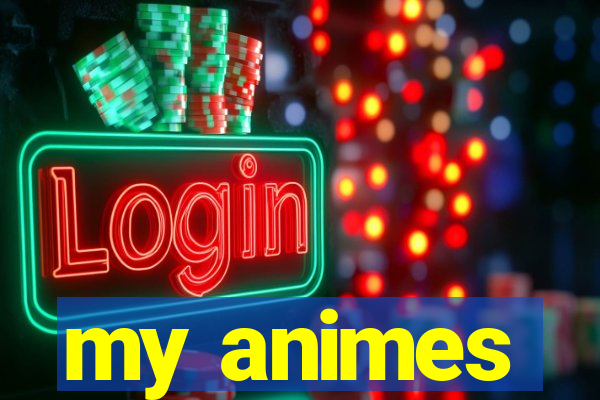 my animes