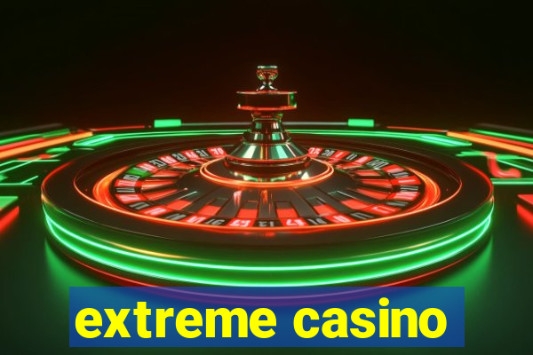 extreme casino