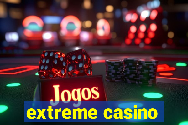 extreme casino