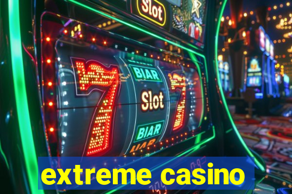 extreme casino