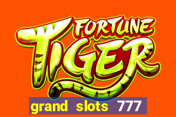 grand slots 777 paga mesmo