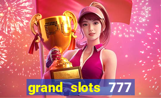 grand slots 777 paga mesmo