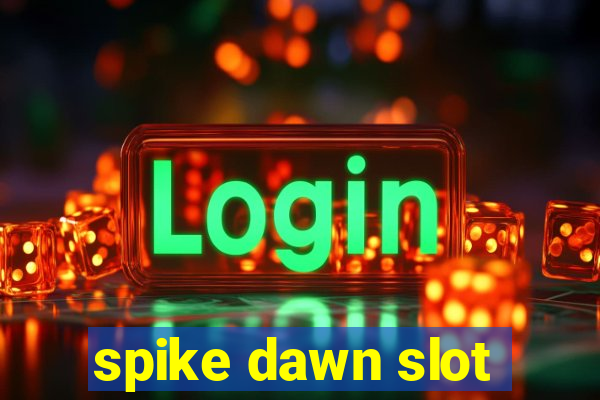 spike dawn slot