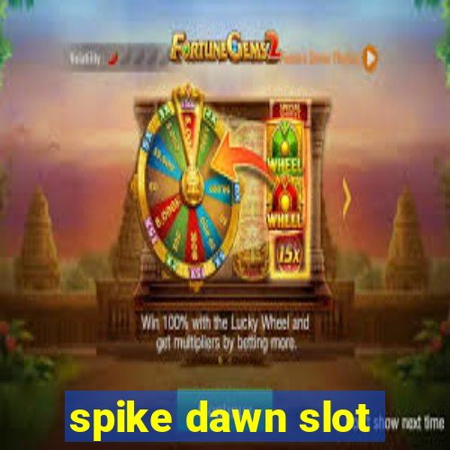 spike dawn slot