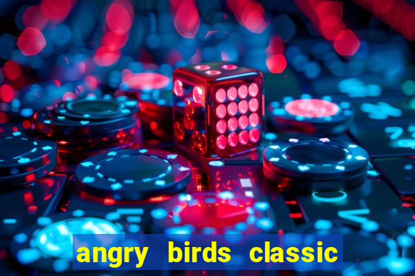 angry birds classic 1.0 apk