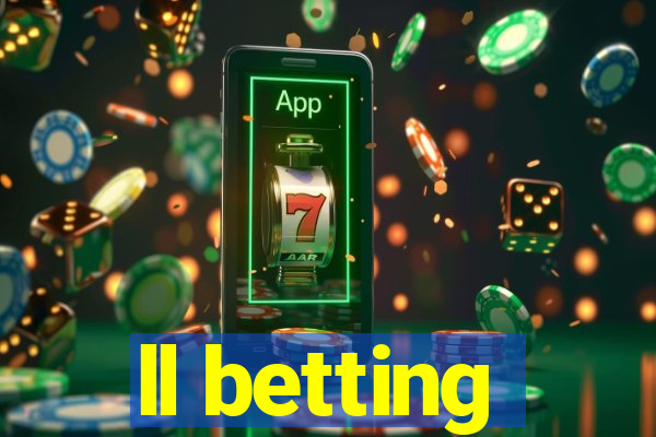 ll betting