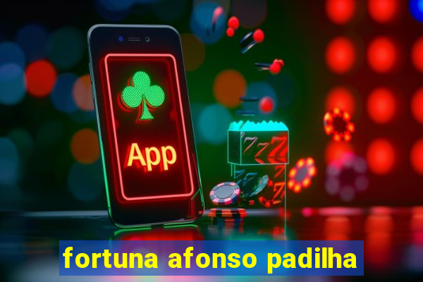 fortuna afonso padilha