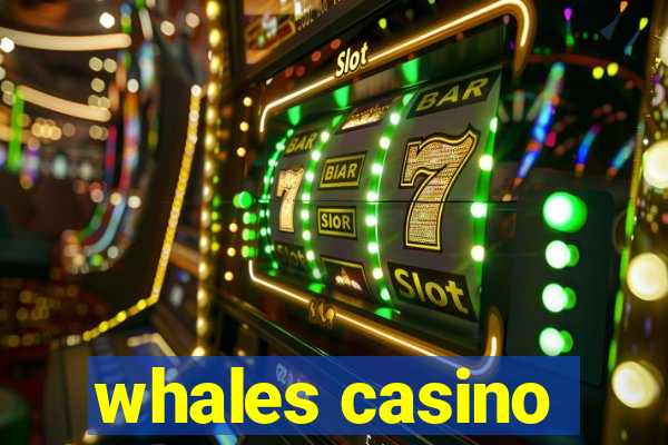 whales casino