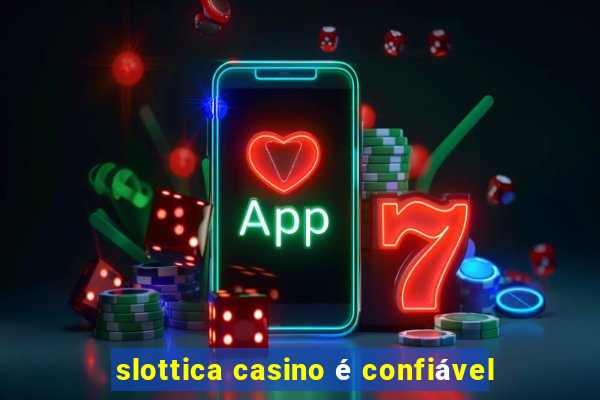 slottica casino é confiável