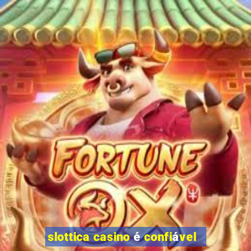 slottica casino é confiável