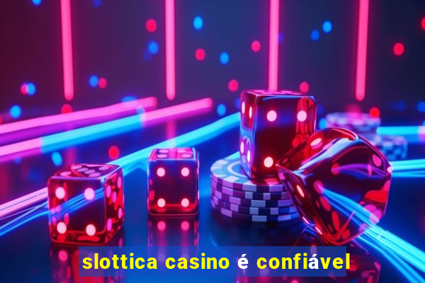 slottica casino é confiável