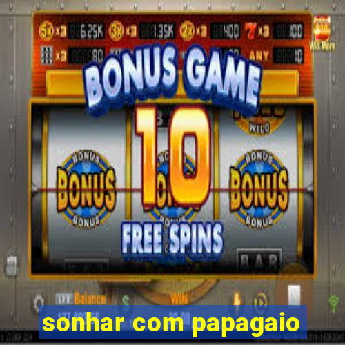 sonhar com papagaio