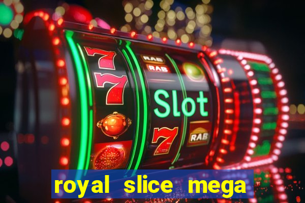 royal slice mega world wide