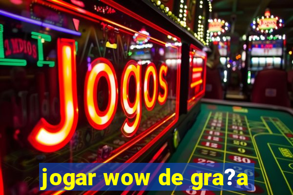 jogar wow de gra?a