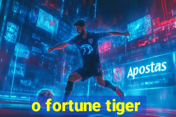 o fortune tiger