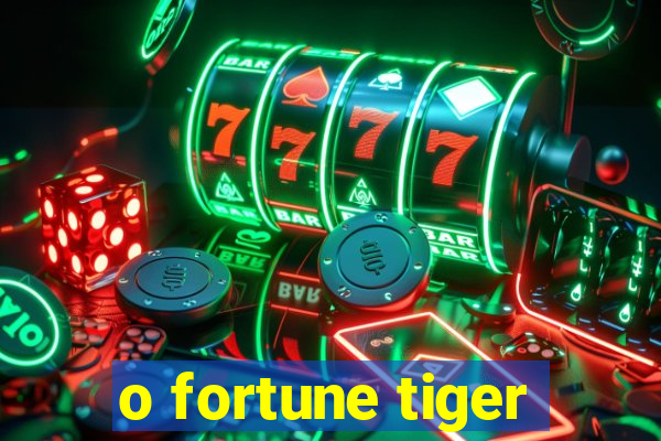 o fortune tiger