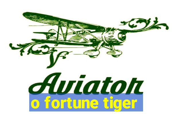 o fortune tiger