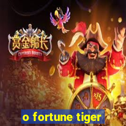 o fortune tiger