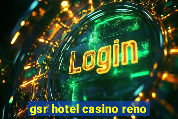 gsr hotel casino reno